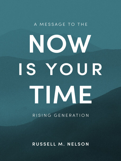 Title details for Now Is Your Time by Russell M. Nelson - Available